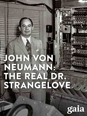 John von Neumann: The Real Dr. Strangelove
